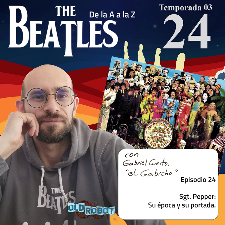 EP.095 The Beatles de la A a la Z // Ponemos al Sgt. Pepper en el contexto histórico y revisamos su portada.