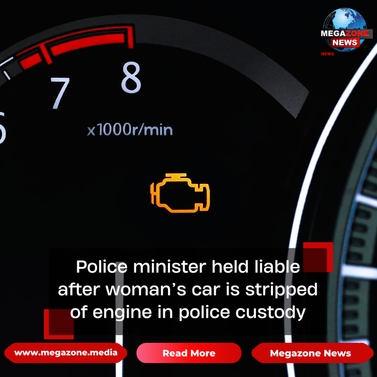 Police minister held liable after woman’s car is stripped of engine in police custody