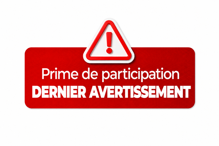 Prime de participation : DERNIER AVERTISSEMENT !