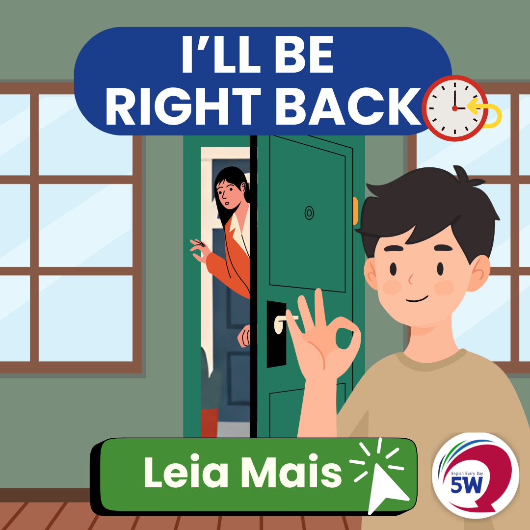 I'll be right back