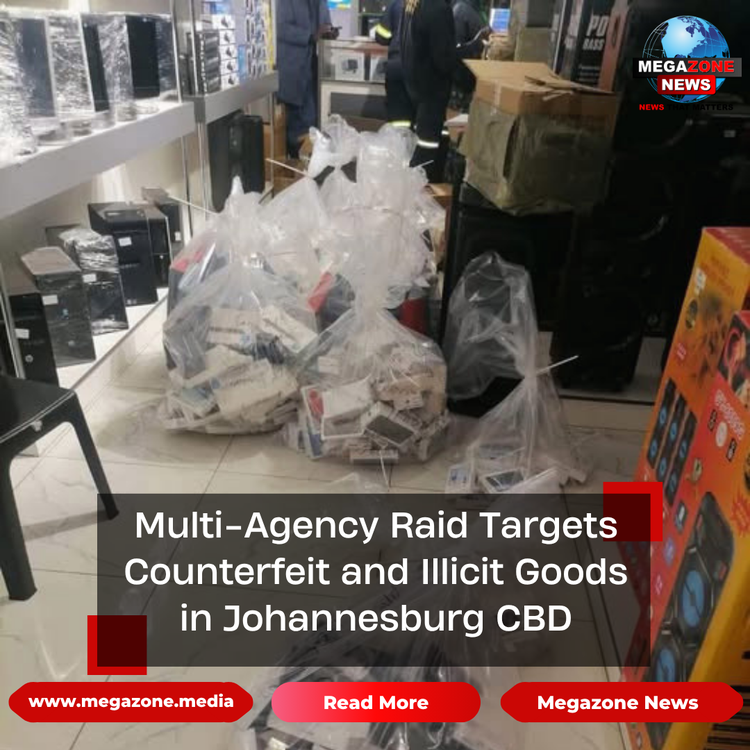 Multi-Agency Raid Targets Counterfeit and Illicit Goods in Johannesburg CBD