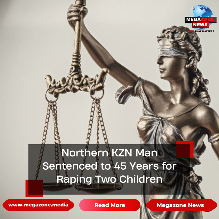 Northern KZN Man Sentenced to 45 Years for Raping Two Children