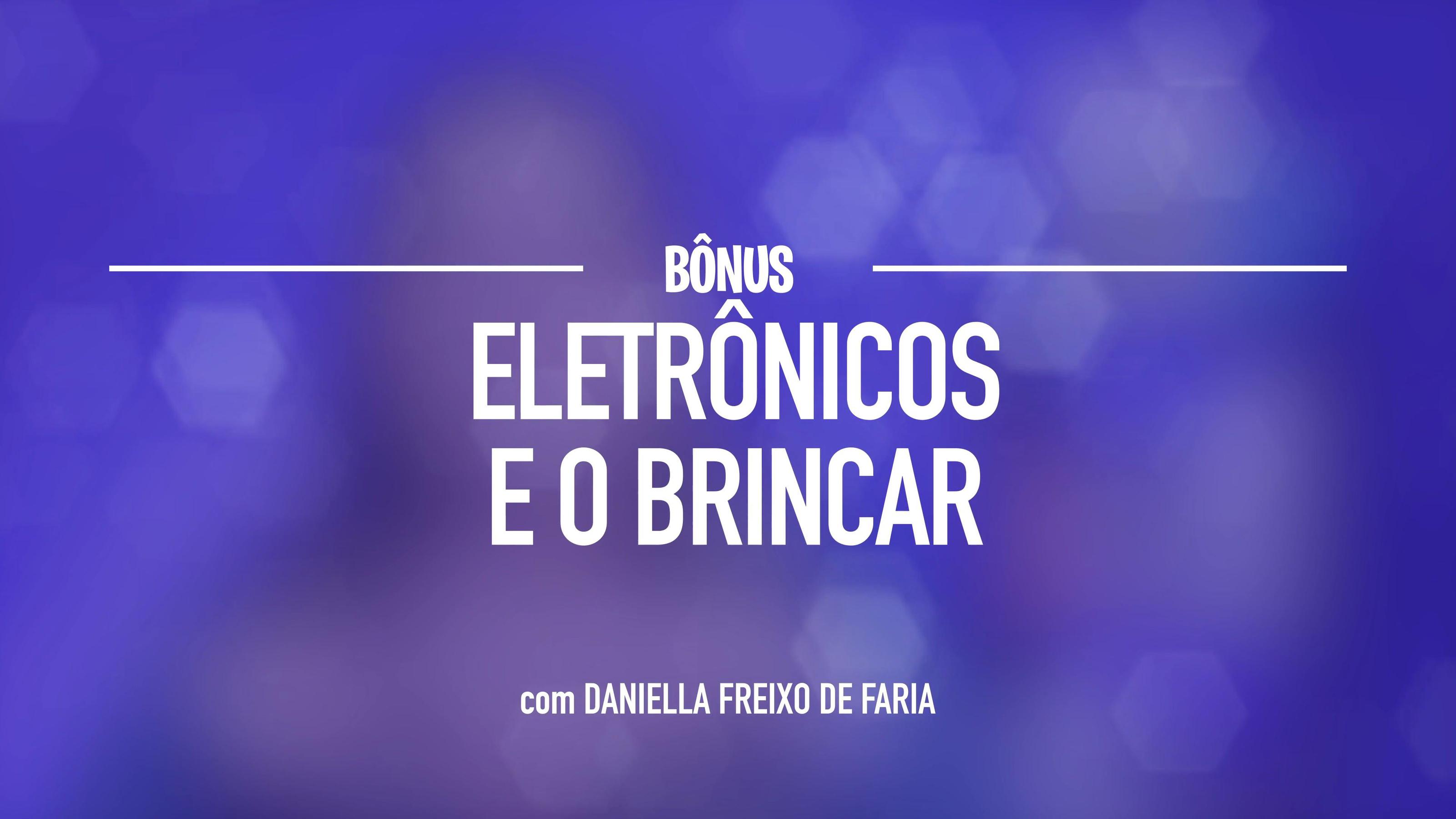 1.	Eletrônicos, desenvolvimento e o brincar