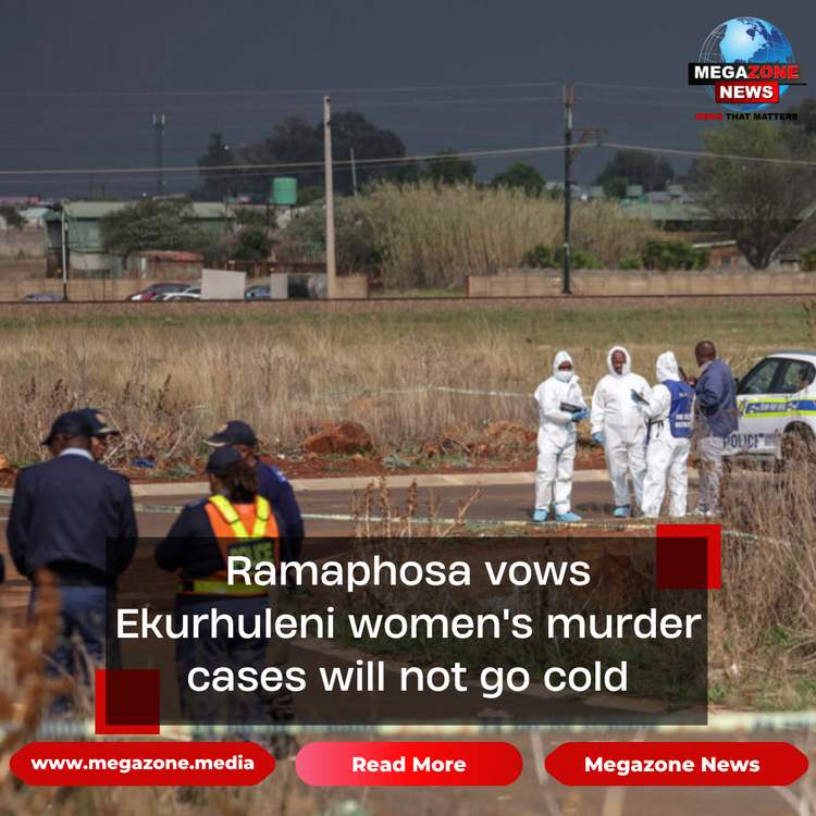 Ramaphosa vows Ekurhuleni women's murder cases will not go cold