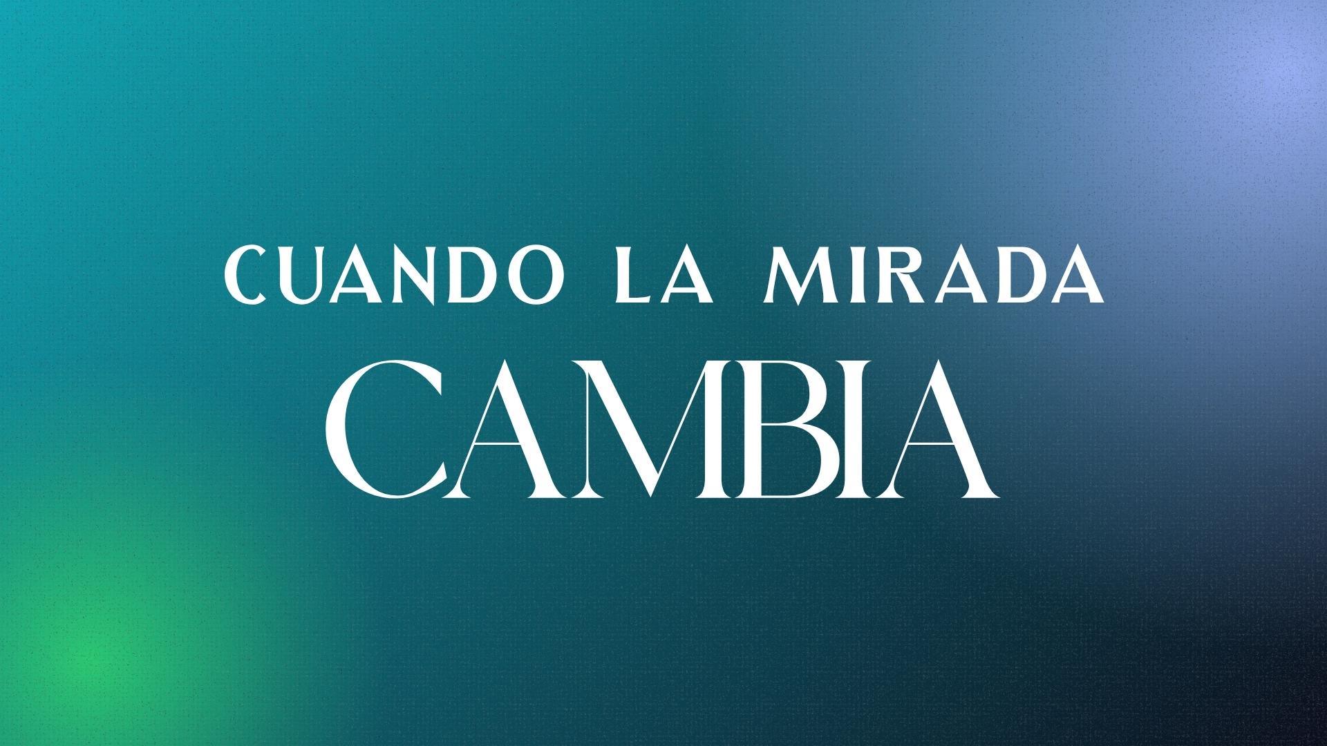 Devocional | Cuando la mirada cambia  | Nadia Frías