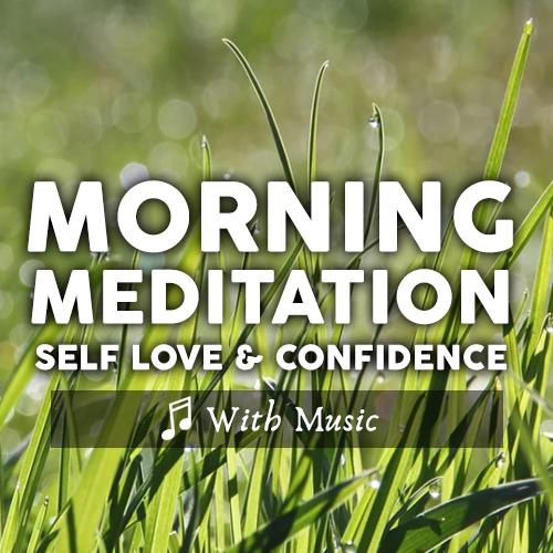 Guided Morning Meditation for Confidence & Self Love - With Music