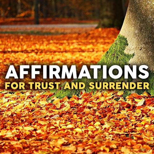 Powerful Affirmations to Trust, Surrender and Let Go