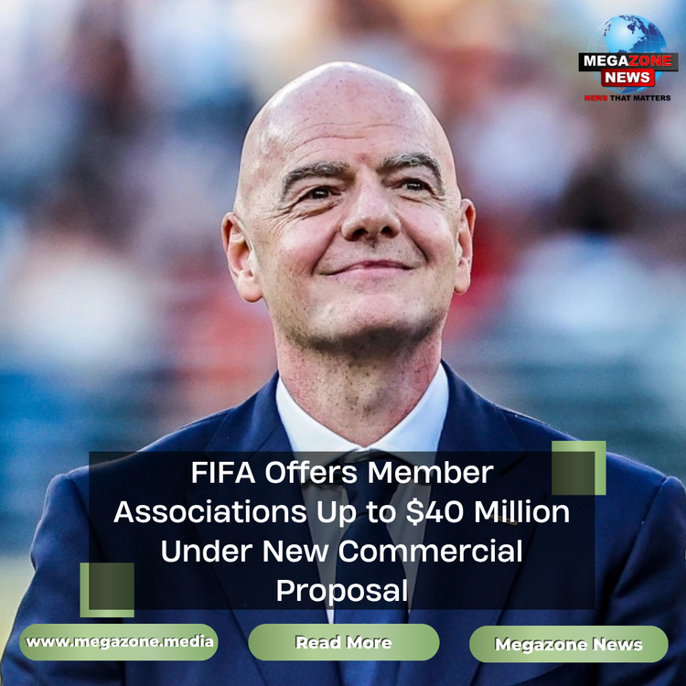 FIFA Offers Member Associations Up to $40 Million Under New Commercial Proposal