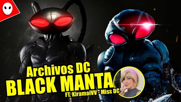 BLACK MANTA - Archivos DC || Ft. KiramaiVV ( Miss DC )