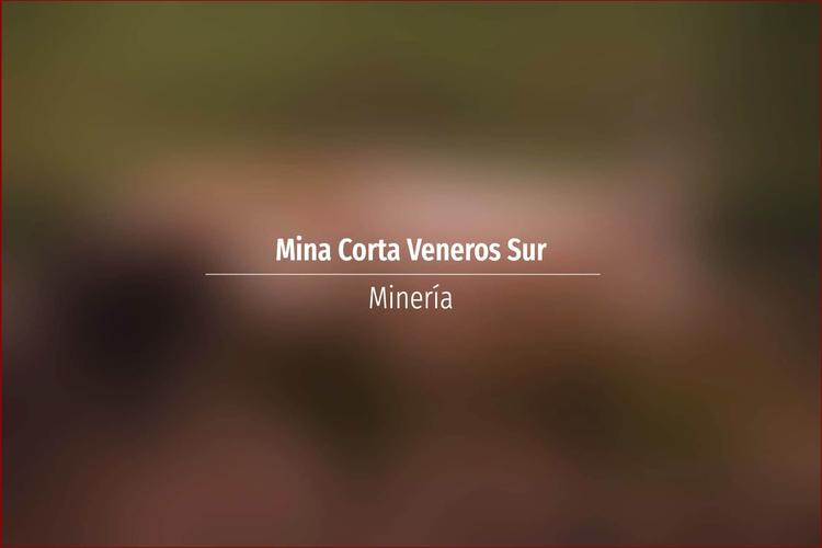 Mina Corta Veneros Sur