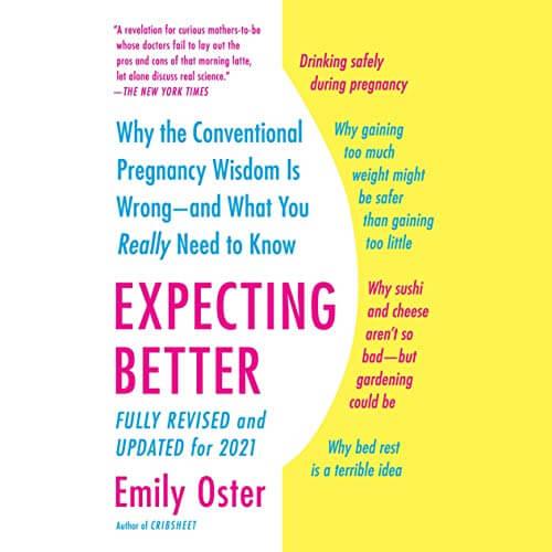 Expecting Better: Why the Conventional Pregnancy Wisdom Is Wrong—and What You Really Need to Know