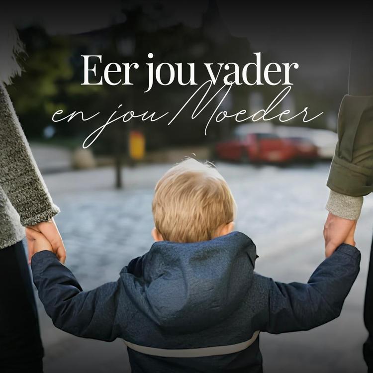 Eer jou Vader en jou Moeder