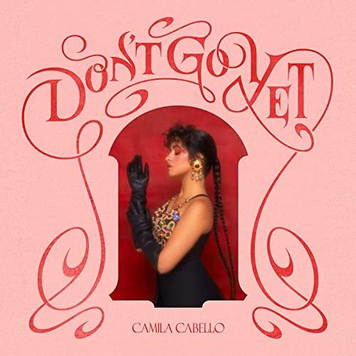Don't Go Yet - Camila Cabello 
