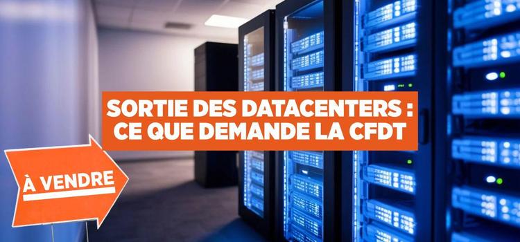 SORTIE DES DATACENTERS : CE QUE DEMANDE LA CFDT