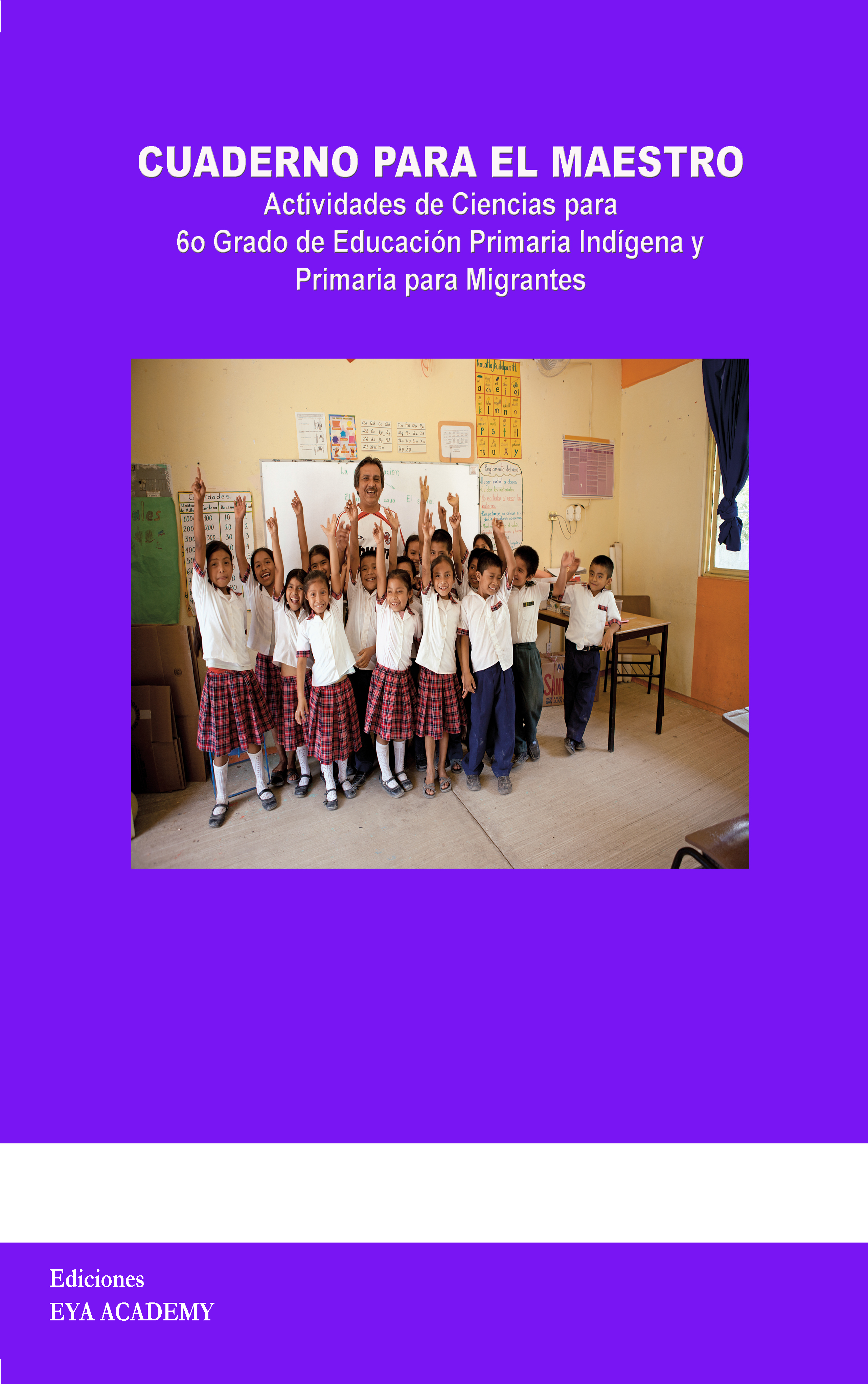 Cuaderno para el Maestro Actividades de Ciencias para 6º Grado de Educación Primaria Indígena y Primaria para Migrantes