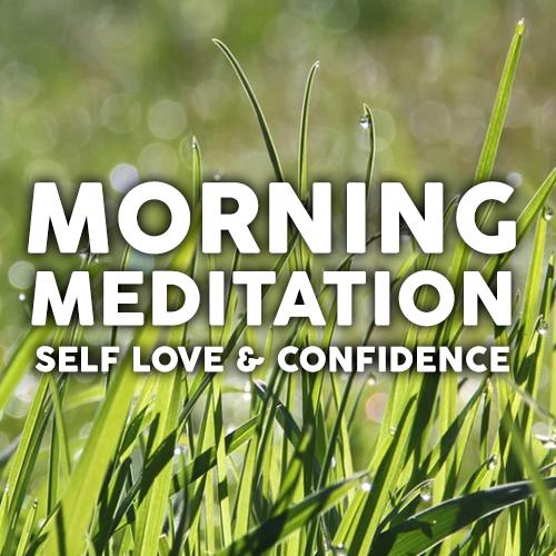 Guided Morning Meditation for Confidence & Self Love