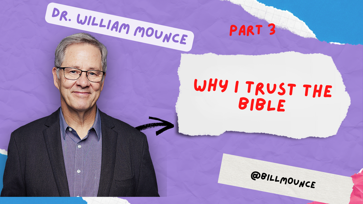 Dr. William Mounce- Why I Trust the Bible pt 3