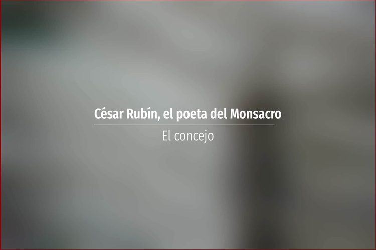 César Rubín, el poeta del Monsacro