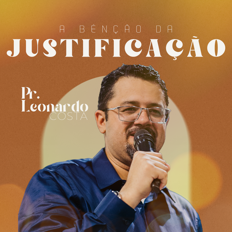 A Bênção da Justificação - Pr. Leonardo Costa 