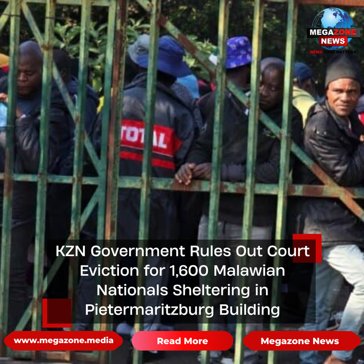 KZN Government Rules Out Court Eviction for 1,600 Malawian Nationals Sheltering in Pietermaritzburg Building