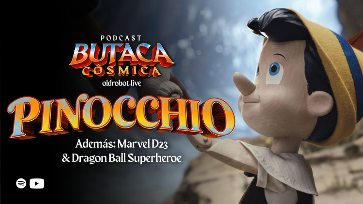 Ep.071 La Butaca Cósmica / Pinocho, Marvel D23 y  Dragon Ball Superheroe