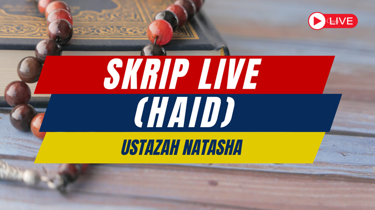 Skrip Live (Haid - Ustazah Natasha) 
