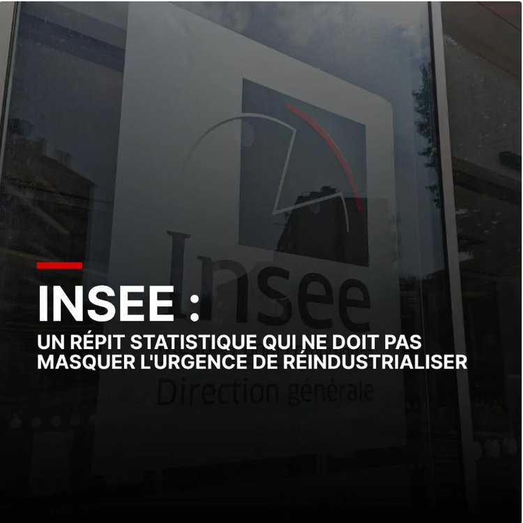 L'Insee corrige ses chiffres : un répit statistique qui ne doit pas masquer la nécessaire réindustrialisation