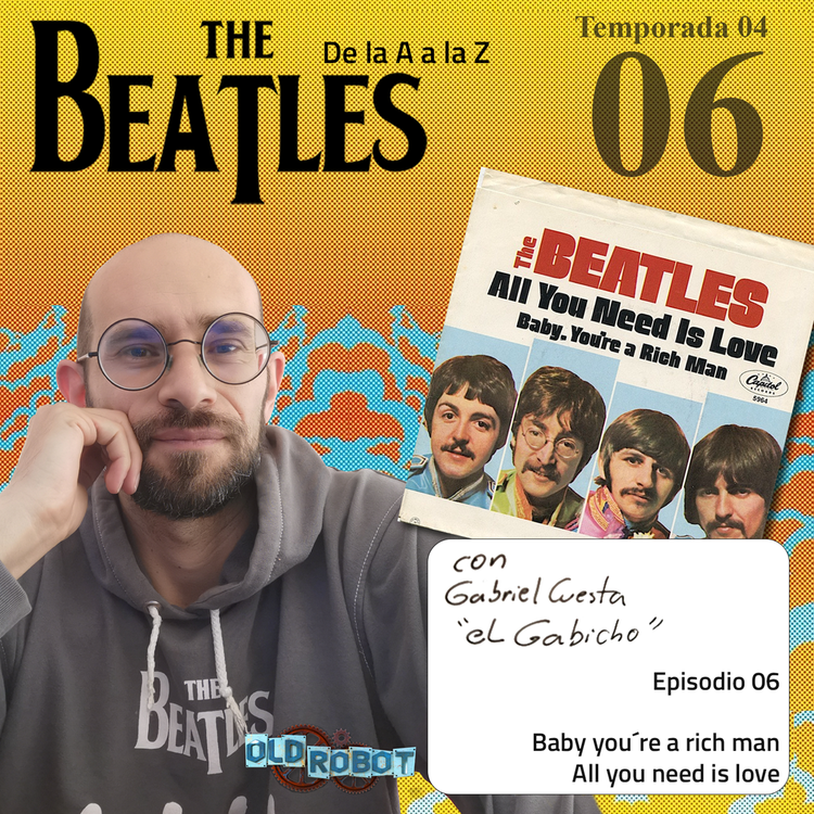 EP.106 The Beatles de la A a la Z // Cerramos el Magical Mystery Tour con Babay You´re a Rich Man y el himno del verano del amor: All You Need is Love.