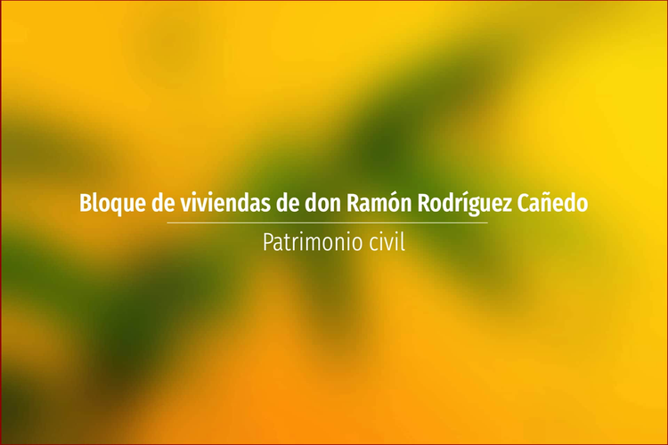 Bloque de viviendas de don Ramón Rodríguez Cañedo