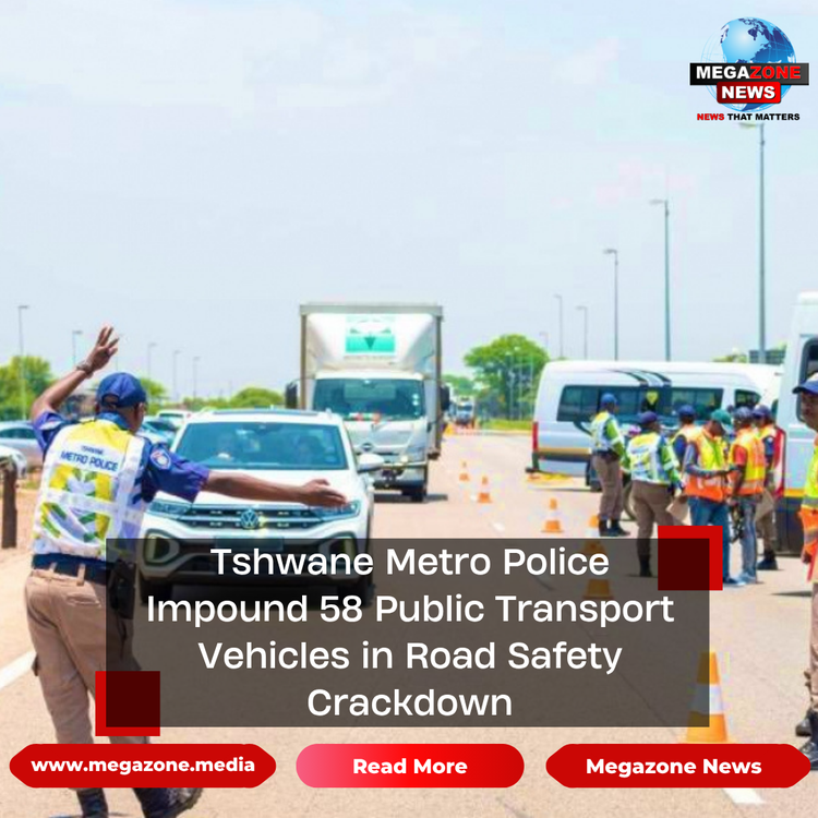 Tshwane Metro Police Impound 58 Public Transport Vehicles in Road Safety Crackdown