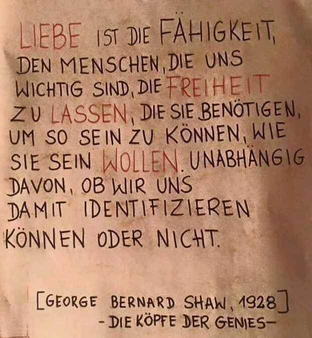 Liebe ist die Fähigkeit, den Menschen, die uns wichtig sind, die Freiheit zu lassen, die sie benötigen ...