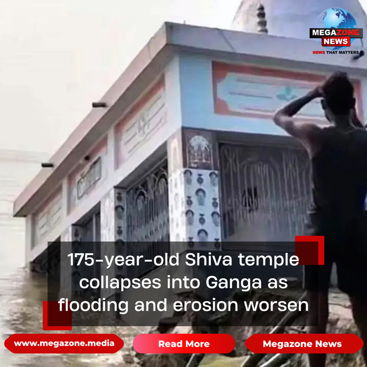 175-year-old Shiva temple collapses into Ganga as flooding and erosion worsen