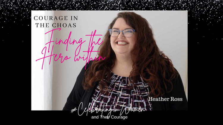 Courage in Chaos: Finding the Hero within ~ Heathers story