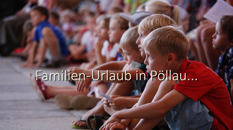 Familien-Urlaub mit Maja & Willi in Pöllau - Jungfamilien-Feeling für die Jüngeren...