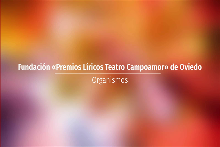 Fundación «Premios Líricos Teatro Campoamor» de Oviedo
