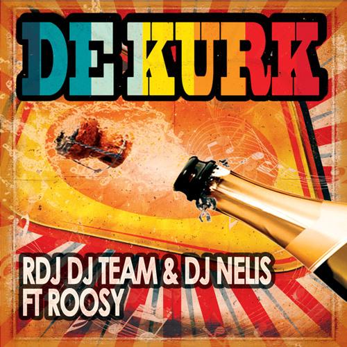 RDJ DJ TEAM en DJ Nelis Ft Roosy - De Kurk