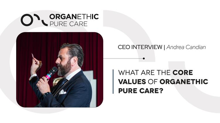 Quali sono i valori fondamentali di Organethic Pure Care? Trasformare la conoscenza in creatività | Andrea Candian