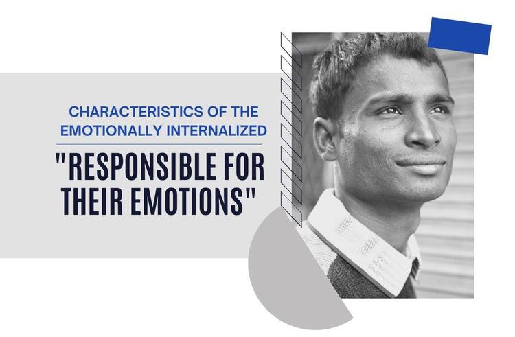Characteristics of the Emotionally Internalized #1-Responsible for Their Emotions