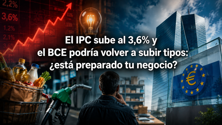 El IPC sube al 3,6% y el BCE podría volver a subir tipos: ¿está preparado tu negocio?