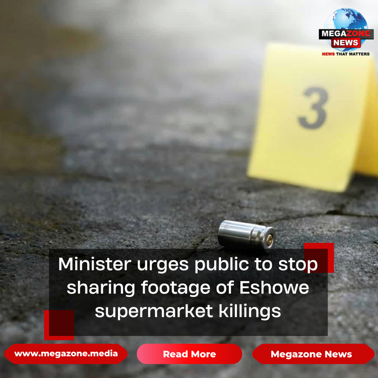 Minister urges public to stop sharing footage of Eshowe supermarket killings