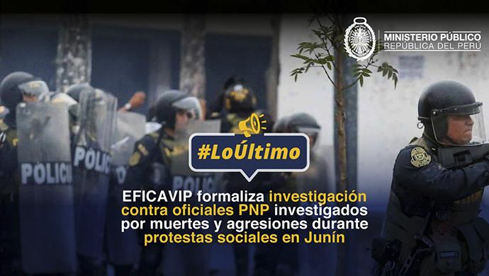Formalizan investigación contra oficiales PNP investigados por muertes y agresiones durante protestas sociales en Junín