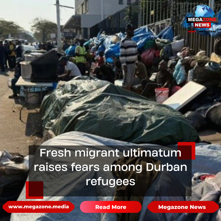 Fresh migrant ultimatum raises fears among Durban refugees