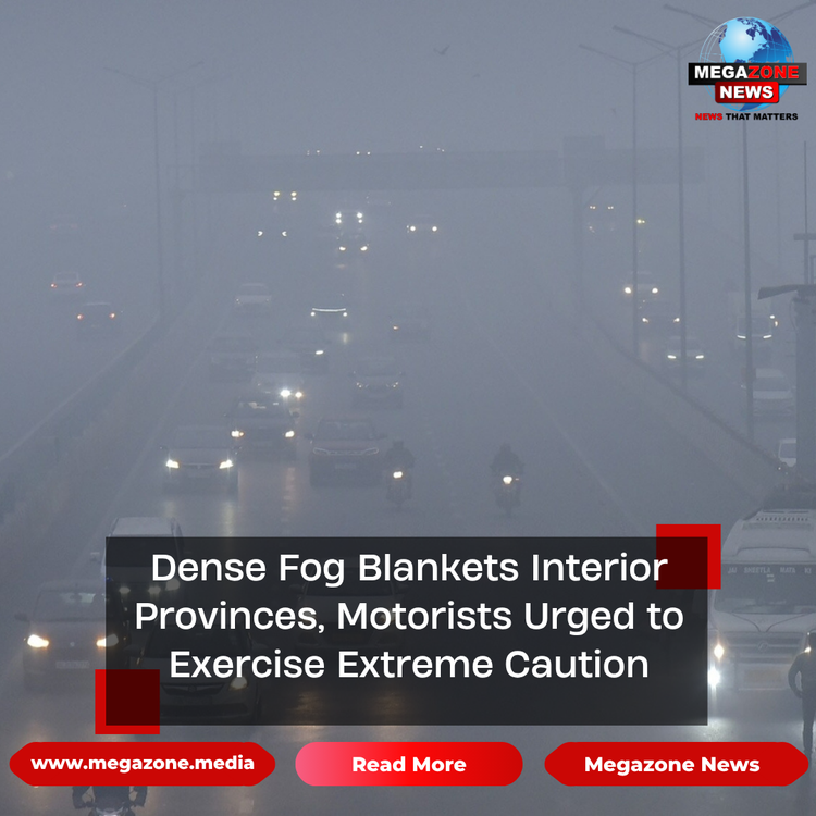 Dense Fog Blankets Interior Provinces, Motorists Urged to Exercise Extreme Caution