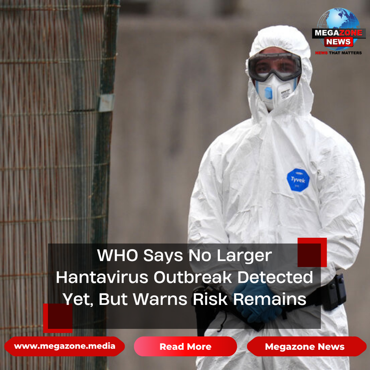 WHO Says No Larger Hantavirus Outbreak Detected Yet, But Warns Risk Remains