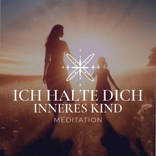 ,,Ich halte dich - eine Meditation fur dein inneres Kind