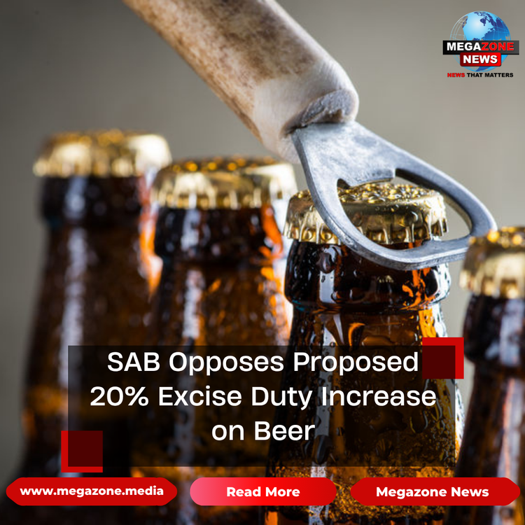SAB Opposes Proposed 20% Excise Duty Increase on Beer