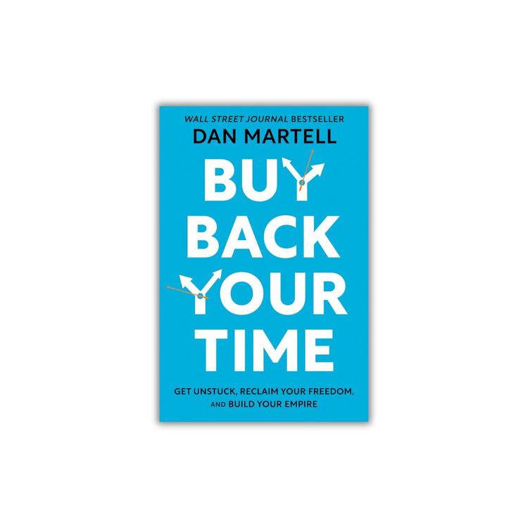 Buy Back Your Time: Desatáscate, reclama tu libertad y construye tu imperio