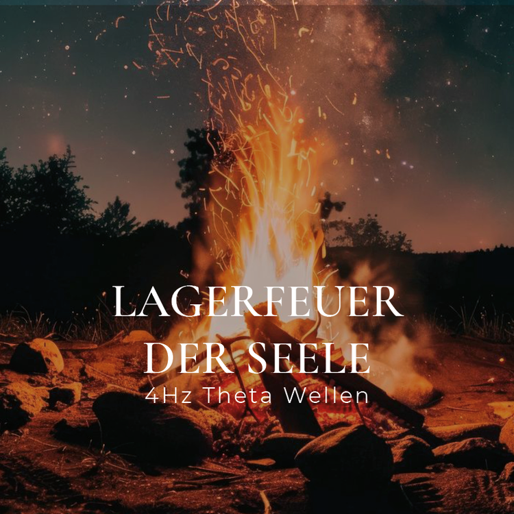 Lagerfeuer der Seele - 4Hz Theta Wellen