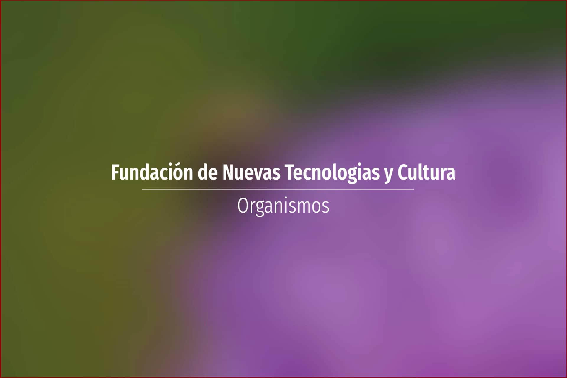 Fundación de Nuevas Tecnologias y Cultura