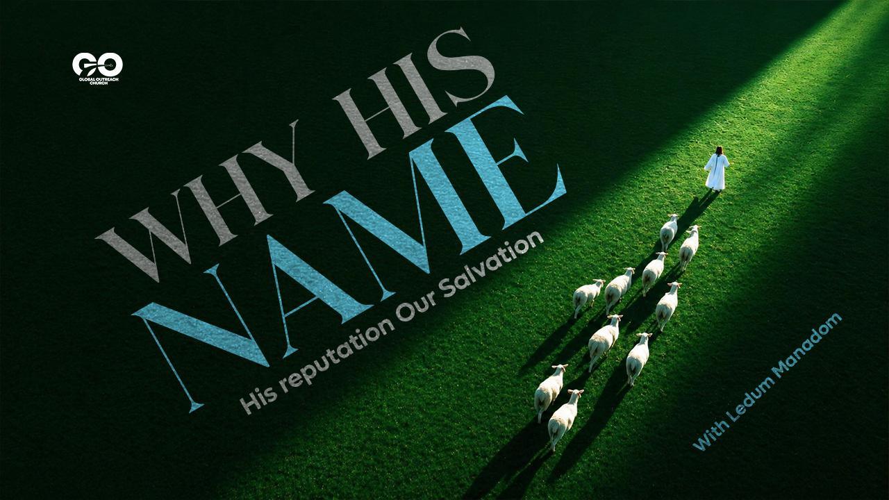 Why His Name: His Reputation Our Salvation | Ledum Manadom